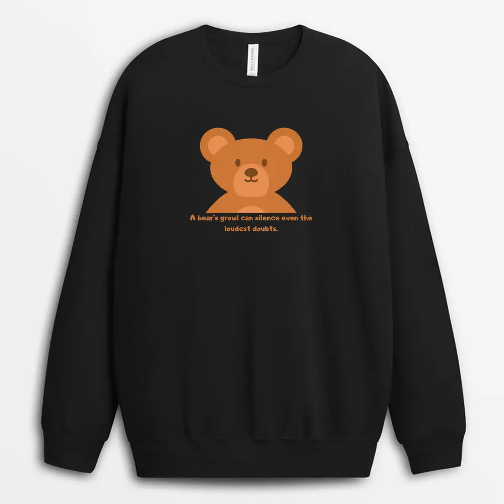 A Bears Growl Can Silence Even The Loudest Doubts Paulxtee Sweatshirt - Black